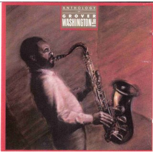 GROVER WASHINGTON JR. - ANTHOLOGY OF GROVER WASHINGTON JR.