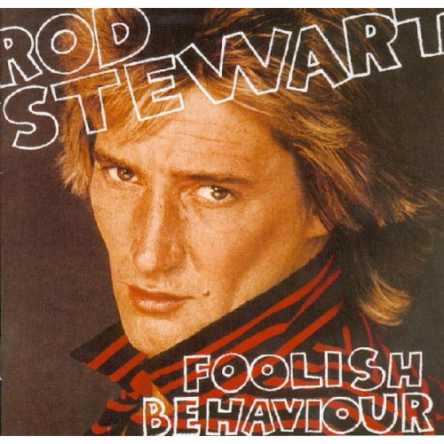 ROD STEWART - FOOLISH BEHAVIOUR